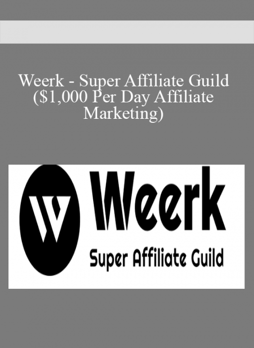 Weerk – Super Affiliate Guild ($1,000 Per Day Affiliate Marketing)