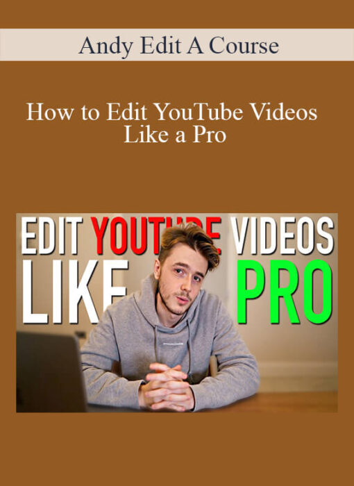Andy Edit A Course - How to Edit YouTube Videos Like a Pro