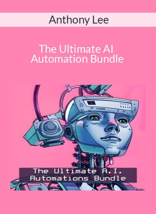 Anthony Lee - The Ultimate AI Automation Bundle