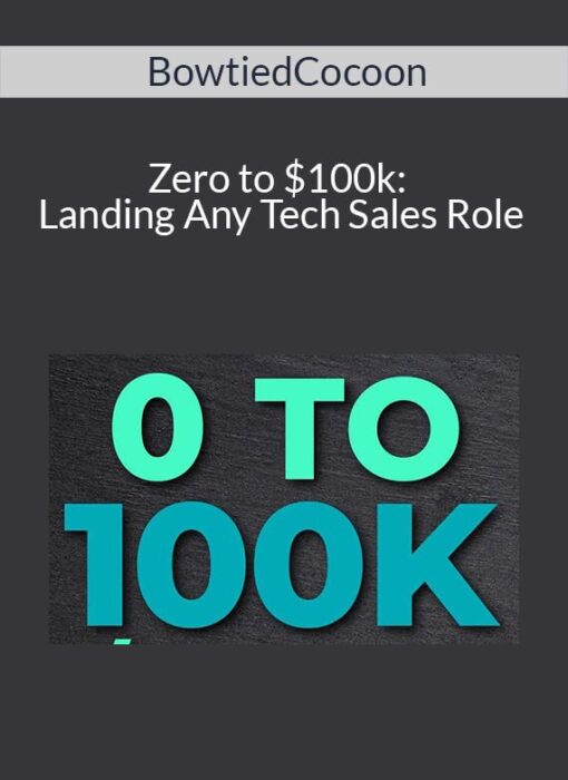 BowtiedCocoon - Zero to $100k: Landing Any Tech Sales Role