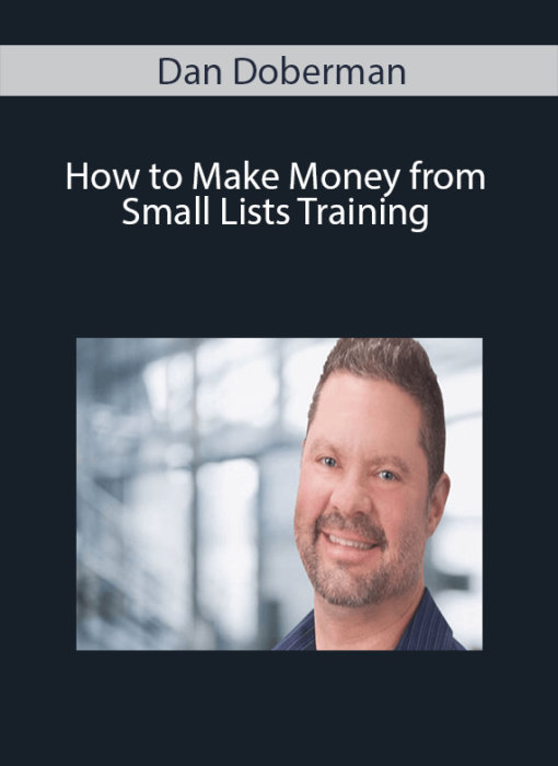 Dan Doberman - How to Make Money from Small Lists Training