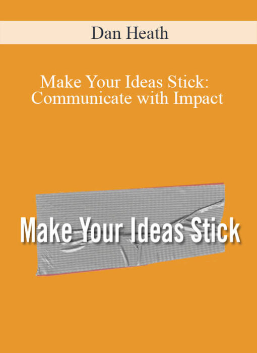 Dan Heath - Make Your Ideas Stick: Communicate with Impact