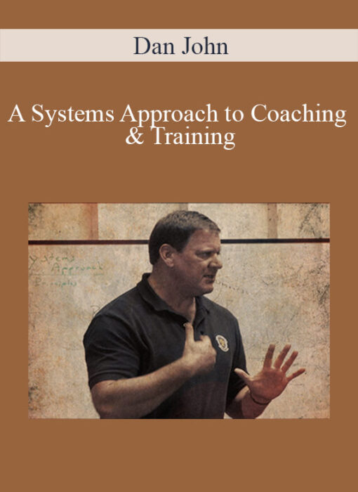 Dan John - A Systems Approach to Coaching & Training
