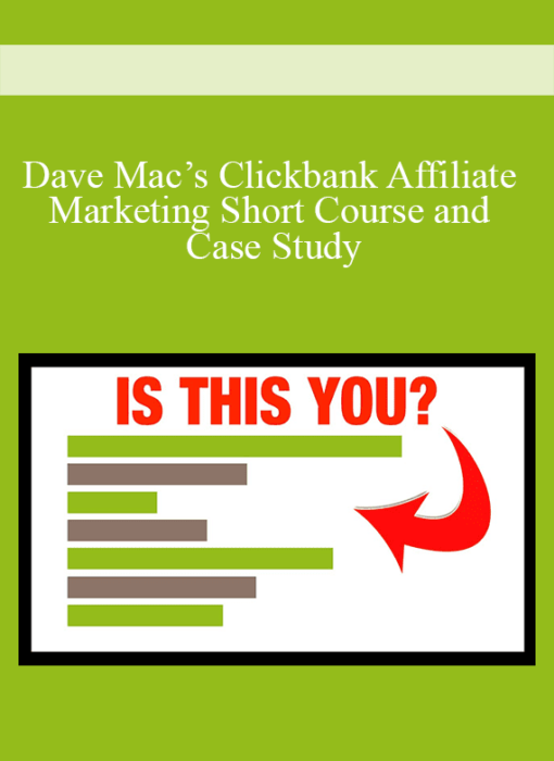 Dave Mac - Clickbank Affiliate Marketing Short Course and Case Study