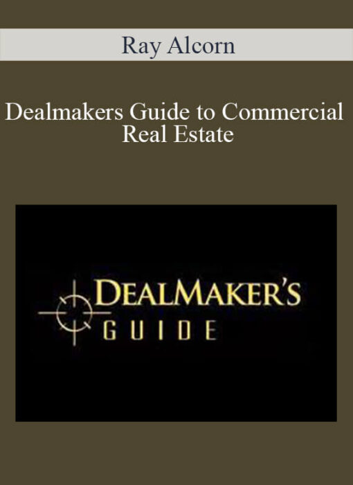 Dealmakers Guide to Commercial Real Estate - Ray Alcorn