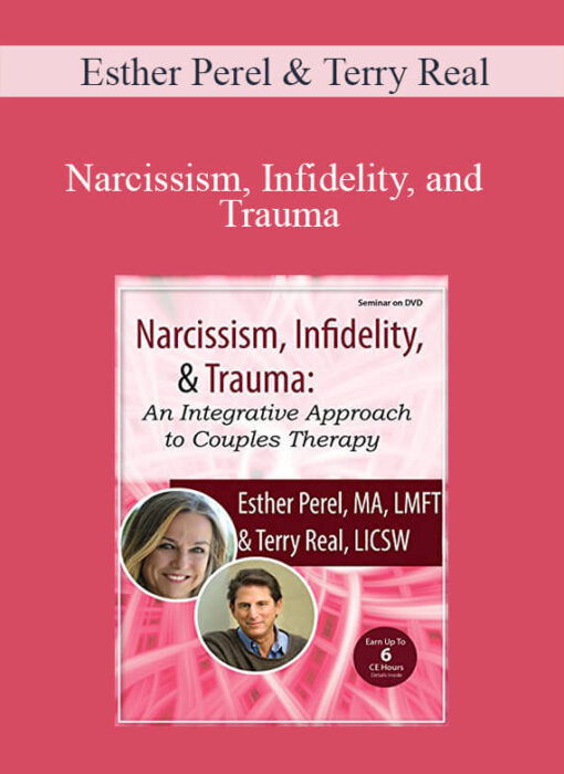 [Download Now] Esther Perel & Terry Real - Narcissism, Infidelity, and Trauma: An Integrative Approach to Couples Therapy