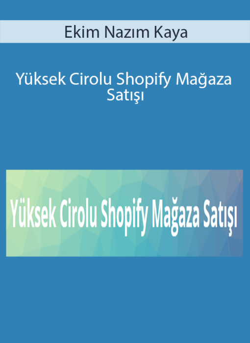 Ekim Nazım Kaya - Yüksek Cirolu Shopify Mağaza Satışı