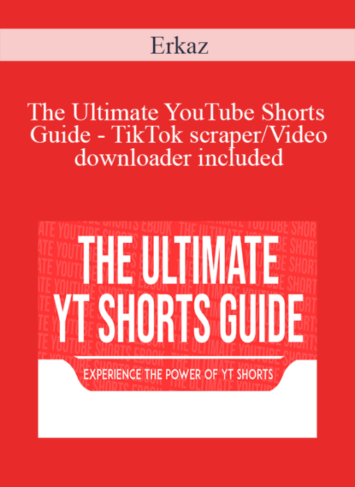 Erkaz - The Ultimate YouTube Shorts Guide - TikTok scraper/Video downloader included
