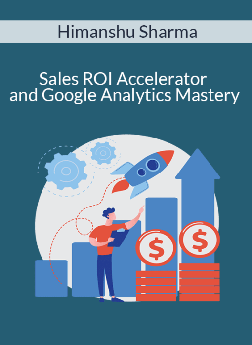 Himanshu Sharma - Sales ROI Accelerator and Google Analytics Mastery