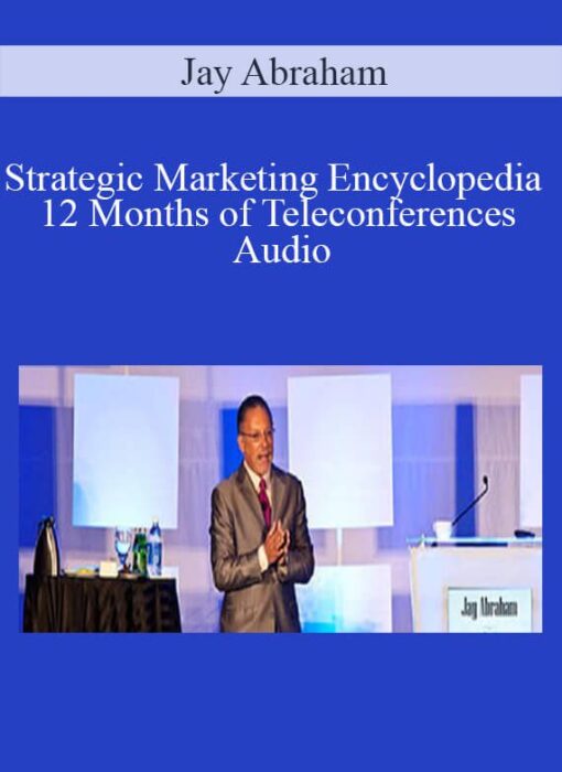 Jay Abraham - Strategic Marketing Encyclopedia 12 Months of Teleconferences Audio