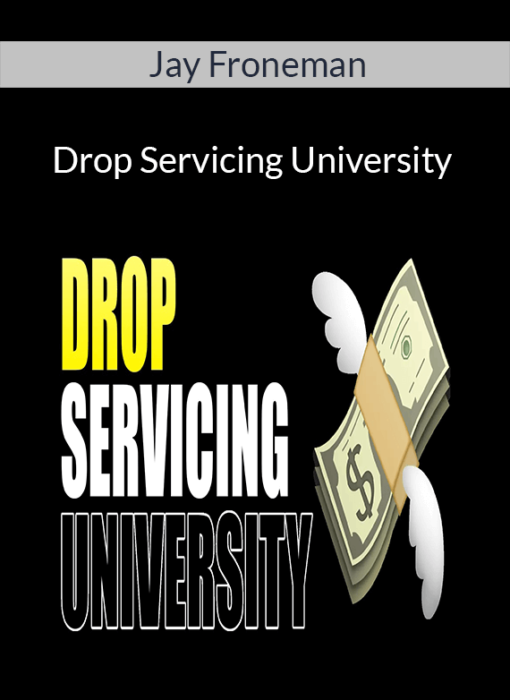 Jay Froneman - Drop Servicing University: How I Make $50,000 Profit Per Month Reselling Rare, High Income Skills