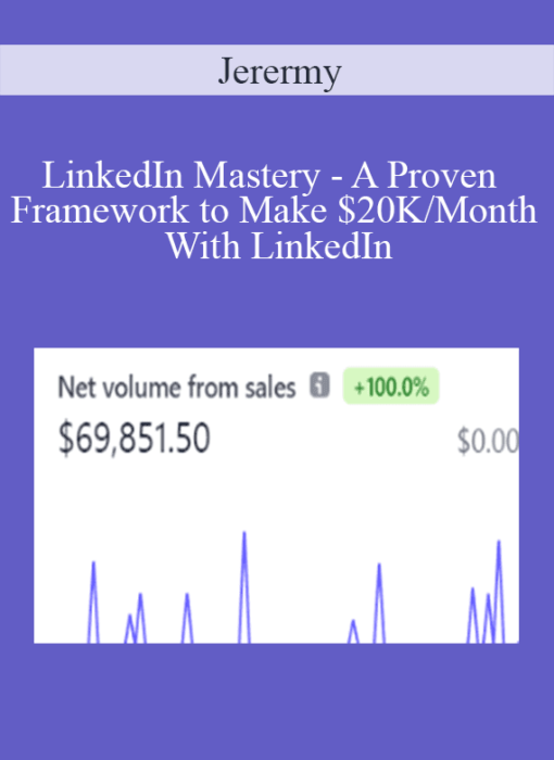 Jerermy - LinkedIn Mastery - A Proven Framework to Make $20K/Month With LinkedIn