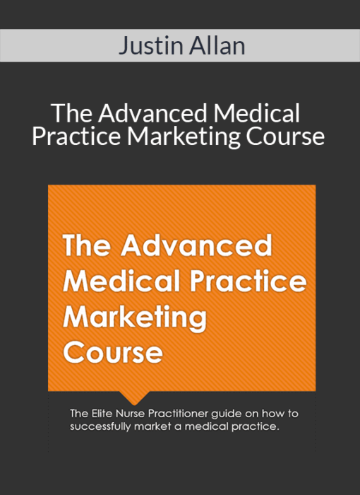 Justin Allan - The Advanced Medical Practice Marketing Course