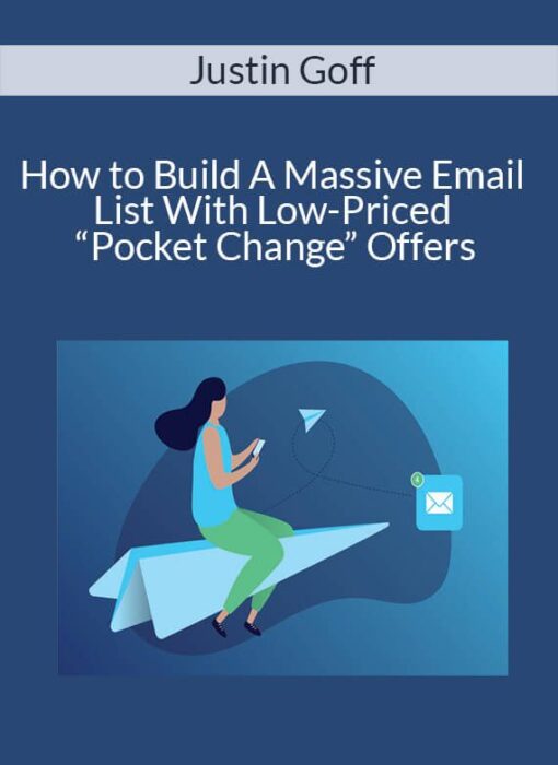 Justin Goff - How to Build A Massive Email List With Low-Priced “Pocket Change” Offers