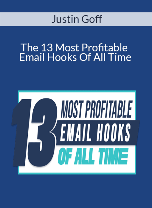 Justin Goff - The 13 Most Profitable Email Hooks Of All Time