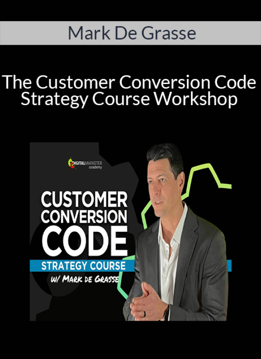 Mark De Grasse - The Customer Conversion Code Strategy Course Workshop