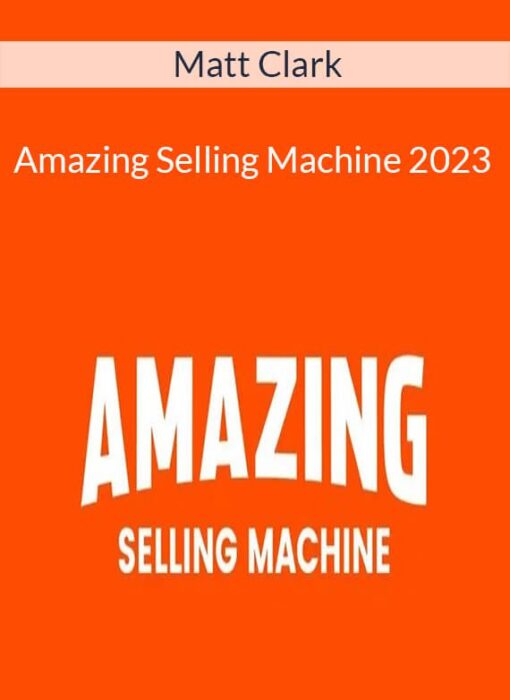 Matt Clark - Amazing Selling Machine 2023