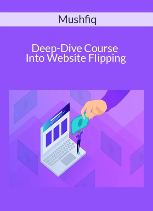 Mushfiq - Deep-Dive Course Into Website Flipping