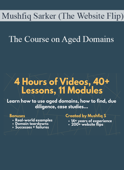 Mushfiq Sarker (The Website Flip) - The Course on Aged Domains