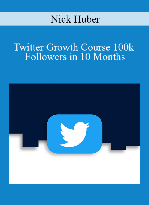 Nick Huber - Twitter Growth Course 100k Followers in 10 Months