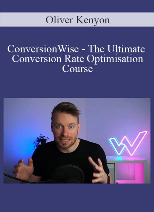 Oliver Kenyon - ConversionWise - The Ultimate Conversion Rate Optimisation Course