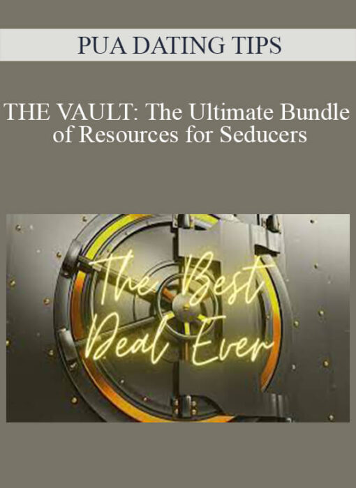 PUA DATING TIPS - THE VAULT: The Ultimate Bundle of Resources for Seducers