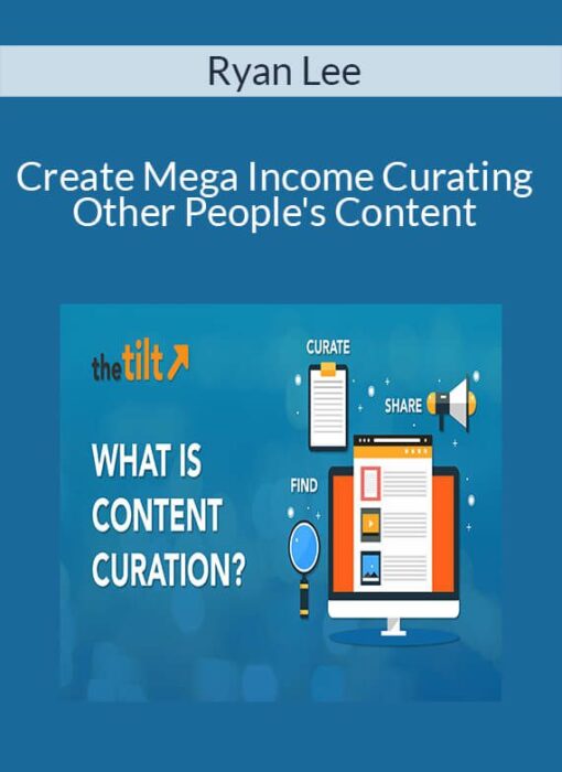 Ryan Lee - Create Mega Income Curating Other People's Content