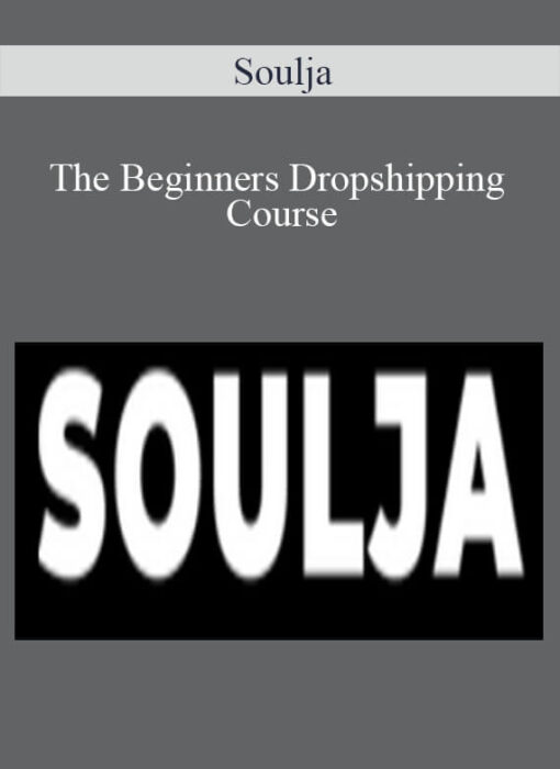 Soulja - The Beginners Dropshipping Course