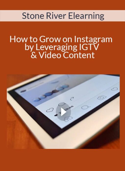 Stone River Elearning - How to Grow on Instagram by Leveraging IGTV & Video Content