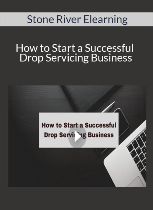 Stone River Elearning - How to Start a Successful Drop Servicing Business