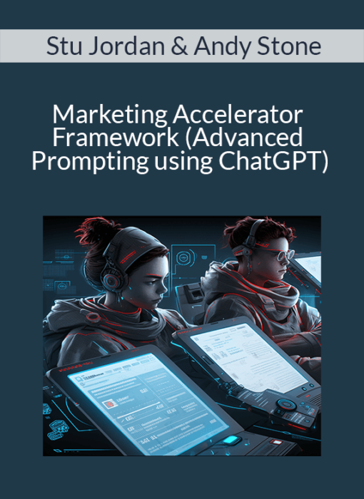 Stu Jordan & Andy Stone - Marketing Accelerator Framework (Advanced Prompting using ChatGPT)