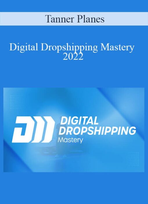 Tanner Planes - Digital Dropshipping Mastery 2022