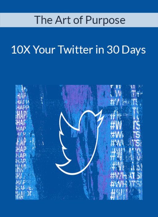 The Art of Purpose - 10X Your Twitter in 30 Days